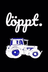 Löppt.