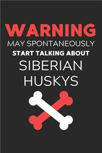 Warning May Spontaneously Start Talking About Siberian Huskys