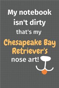 My notebook isn't dirty that's my Chesapeake Bay Retriever's nose art