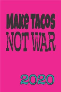 Make Tacos Not War 2020