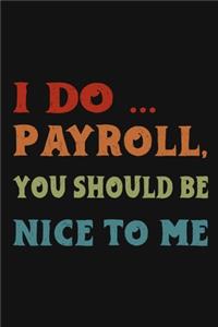 I Do Payroll, You Should Be Nice To Me