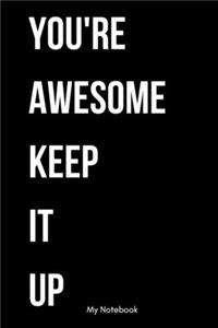 You're Awesome Keep That Up