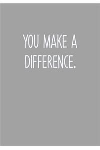 You Make A Difference.