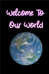 Welcome to Our World