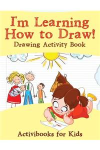I'm Learning How to Draw! Drawing Activity Book