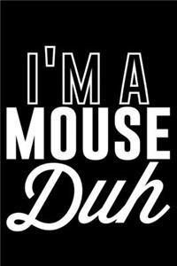 I'M A Mouse Duh