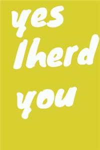 yes I herd you