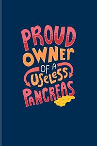 Proud Owner Of A Useless Pancreas