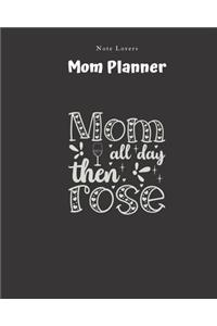 Mom All Day Then Rose - Mom Planner: Planner for Busy Women - A Perfect Gift for Mom - Log Contacts, Passwords, Birthdays, Shopping Checklist & More