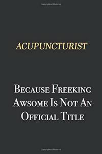 Acupuncturist Because Freeking Awsome is not an official title