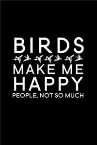 Birds Make Me Happy People Not So Much