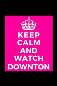 Keep Calm and Watch Downton