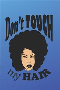 Don't Touch My Hair: (6x9 lined journal): Natural hair journal - natural hair problems when people want to touch your hair - great gift African American women with natur