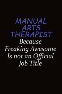 Manual arts Therapist Because Freaking Awesome Is Not An Official Job Title
