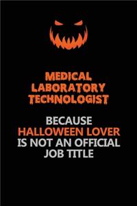 Medical Laboratory Technologist Because Halloween Lover Is Not An Official Job Title