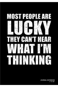 Most People Are Lucky They Can't Hear What I'm Thinking