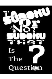 To Sudoku Or To Not Sudoku That Is The Question