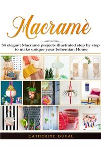 Macramè: 34 Elegant Macramè Projects illustrated step by step to make unique your bohemian Home