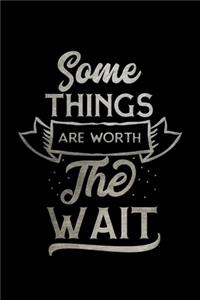 Some Things Are Worth The Wait