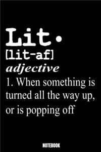 Lit. [Lit-Af] Adjective 1. When Something Is Turned All The Way Up, Or Is Popping Off Notebook