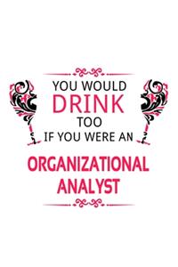 You Would Drink Too If You Were An Organizational Analyst