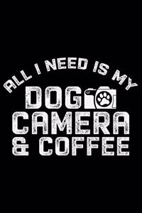 All I Need Is My Dog Camera And Coffee