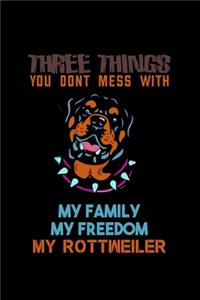 Three Things You Don't Mess With My Family My Freedom My Rottweiler