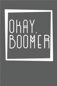 Okay, Boomer: A Sassy Blank Notebook/Journal for yourself or loved one.