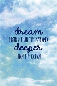 Dream Higher than The Sky And Deeper Than The Ocean