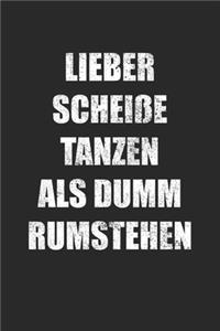 Lieber Scheiße Tanzen Als Dumm Rumstehen