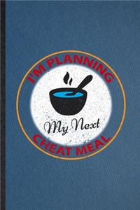 I'm Planning My Next Cheat Meal