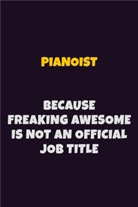 Pianoist, Because Freaking Awesome Is Not An Official Job Title