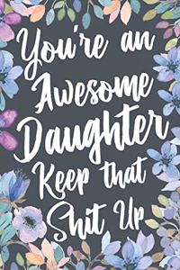 You're An Awesome Daughter Keep That Shit Up