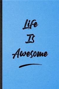 Life Is Awesome
