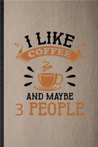 I Like Coffee and Maybe 3 People