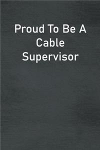Proud To Be A Cable Supervisor