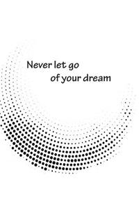 Never let go of your dream