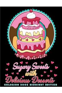 Sugary Sweets with Delicious Desserts Coloring Book Midnight Edition: Cakes, Ice Cream, Donuts, Cupcakes, Lollipops, Milkshakes and More - A Really Relaxing Gift for Bakers, Pastry Chefs and Dessert Lovers (Black Backg