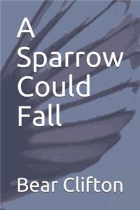 A Sparrow Could Fall