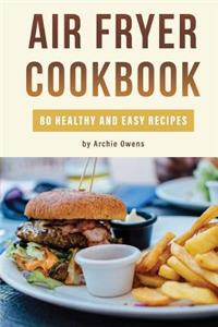 Air Fryer Cookbook: 80 Healthy and Easy Recipes: Pressurized and Normal Cooking Options