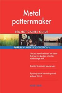 Metal patternmaker RED-HOT Career Guide; 2499 REAL Interview Questions