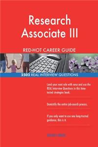 Research Associate III RED-HOT Career Guide; 2502 REAL Interview Questions