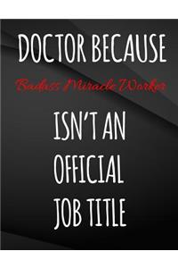Doctor Because Badass Miracle Worker Isn't An Official Job Title.