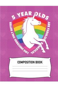 5 Year Olds are Fabulous & Magical Like Unicorns Only Better Composition Book