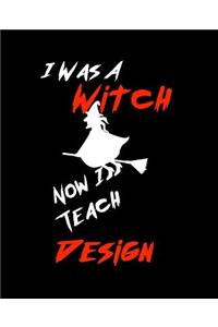 I Was A Witch Now I Teach Design