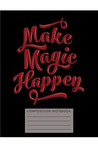 Make Magic Happen Composition Notebook