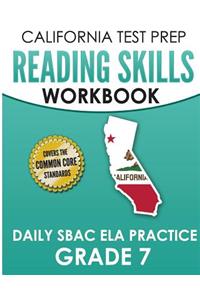 CALIFORNIA TEST PREP Reading Skills Workbook Daily SBAC ELA Practice Grade 7