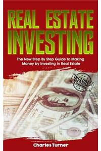 Real Estate Investing: The New Step by Step Guide to Making Money by Investing in Real Estate