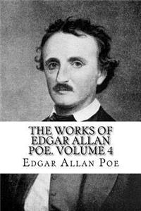 The Works of Edgar Allan Poe. Volume 4