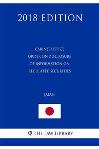 Cabinet Office Order on Disclosure of Information on Regulated Securities (Japan) (2018 Edition)